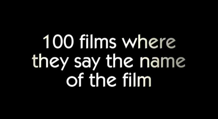 100 Films Where They Say the Name of the Film