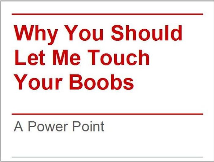 Why You Should Let Me Touch Your Boobs (9 pics)