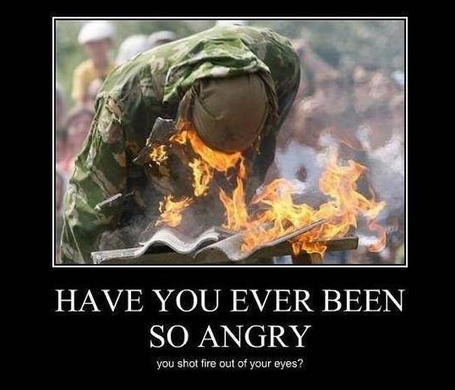 Have You Ever Been so Angry Demotivational Posters (19 pics)