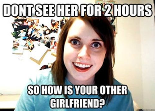 Overly Attached Girlfriend Meme (41 pics)