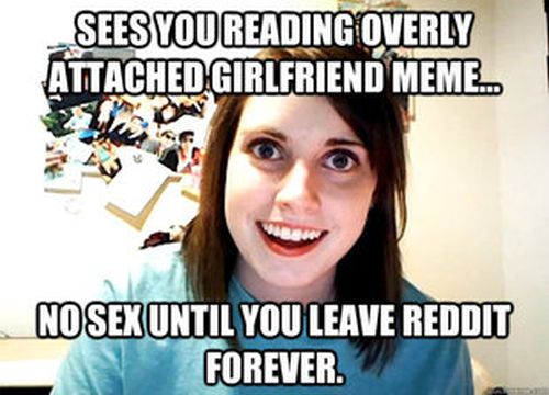 Overly Attached Girlfriend Meme (41 pics)