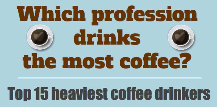 Which Profession Drinks the Most Coffee? (infographic)