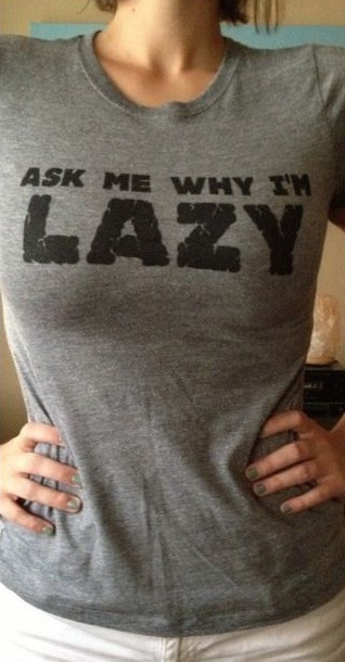 Ask Me Why I'm Lazy (2 pics)