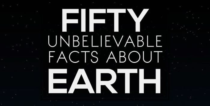 Fifty Unbelievable Facts About Earth