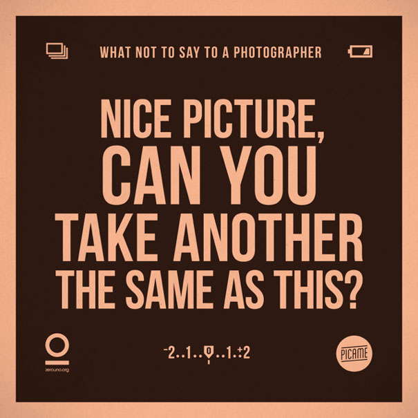 Things You Should Never Say To A Photographer (15 pics)