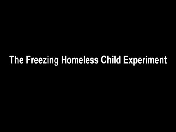 The Freezing Homeless Child Experiment