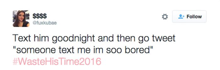 Women On Twitter Are Proving That They're The Worst With #WasteHisTime2016 (18 pics)