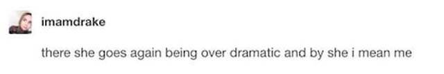 Pics That All Overdramatic People Will Relate To (22 pics)