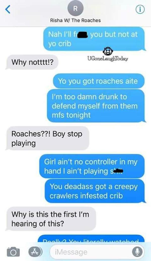 Horrified Guy Tells Booty Call About Her Roach Problem (15 pics)