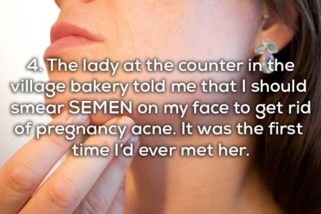 Pregnant Women Have To Be Prepared To Hear All Kinds Of Freaky Stuff (21 pics)