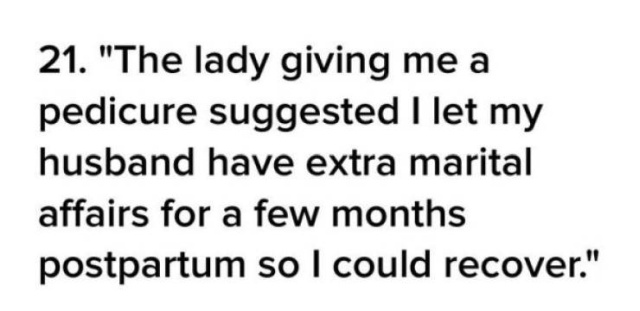 Pregnant Women Have To Be Prepared To Hear All Kinds Of Freaky Stuff (21 pics)