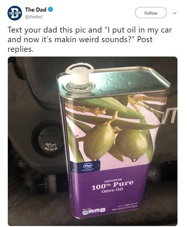 Tell Your Dad You Poured Olive Oil Into Your Car (23 pics)