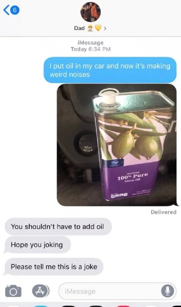 Tell Your Dad You Poured Olive Oil Into Your Car (23 pics)