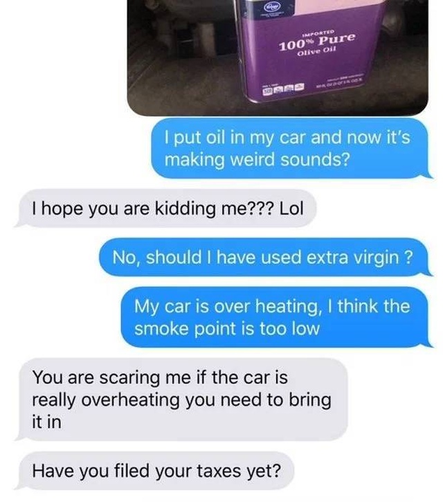Tell Your Dad You Poured Olive Oil Into Your Car (23 pics)