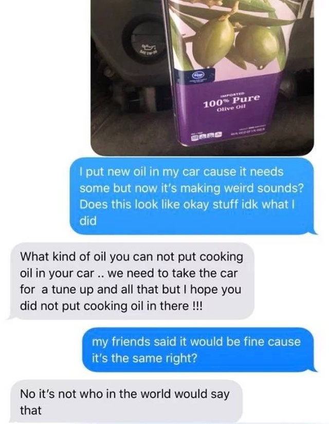 Tell Your Dad You Poured Olive Oil Into Your Car (23 pics)