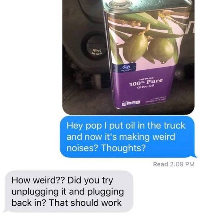 Tell Your Dad You Poured Olive Oil Into Your Car (23 pics)