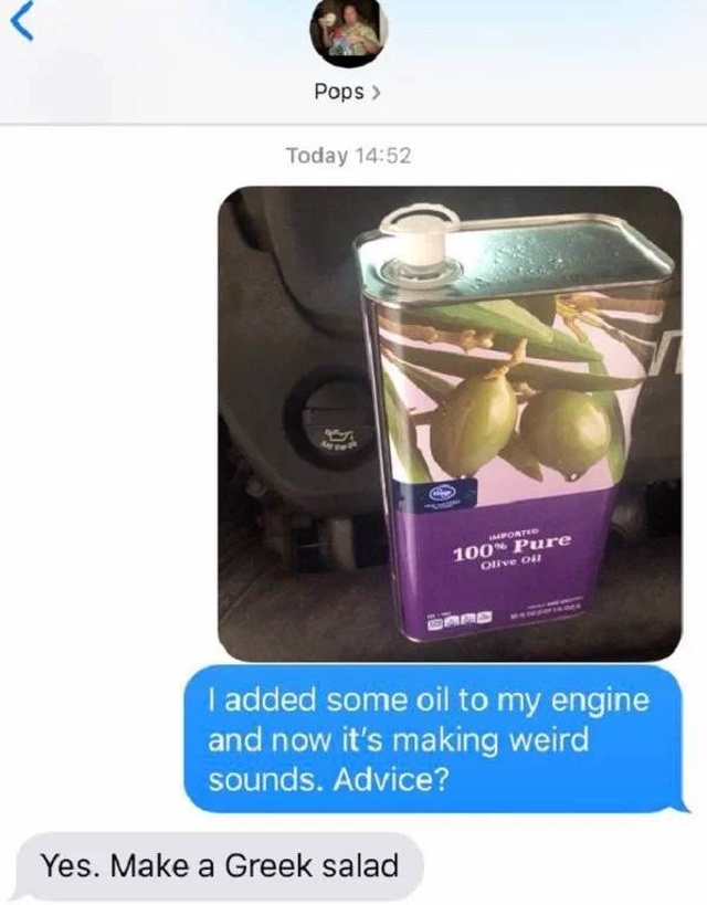 Tell Your Dad You Poured Olive Oil Into Your Car (23 pics)
