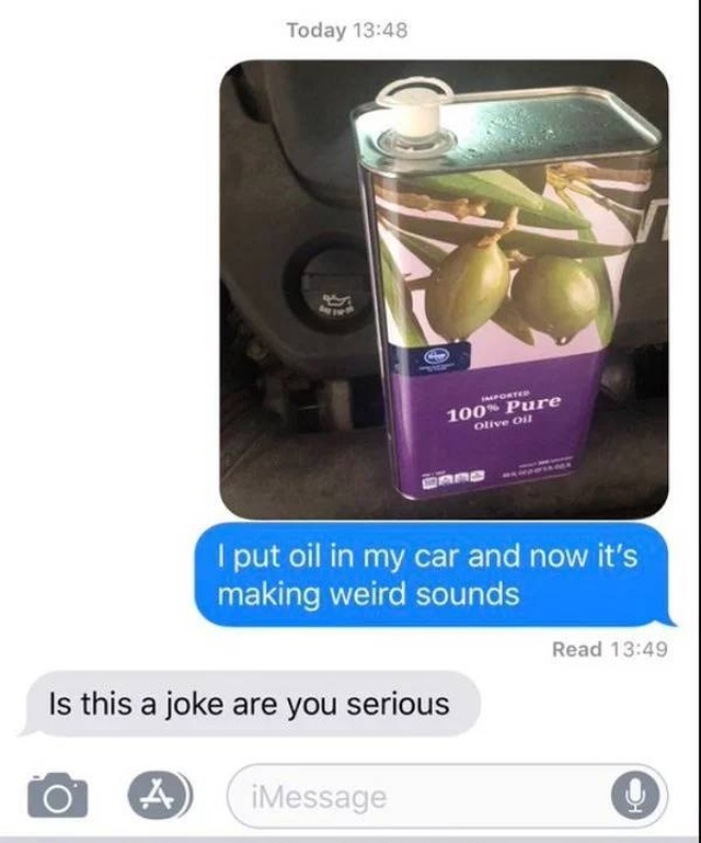 Tell Your Dad You Poured Olive Oil Into Your Car (23 pics)
