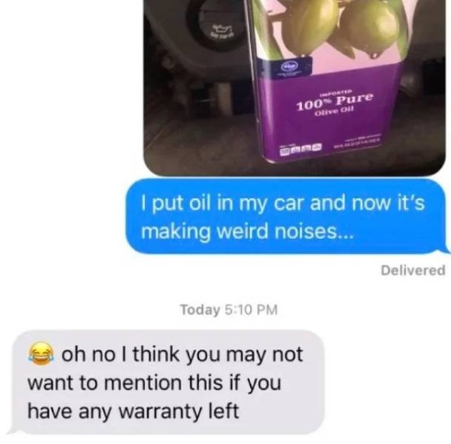 Tell Your Dad You Poured Olive Oil Into Your Car (23 pics)