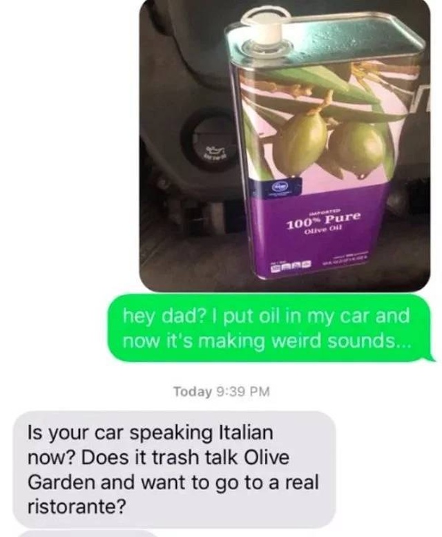 Tell Your Dad You Poured Olive Oil Into Your Car (23 pics)
