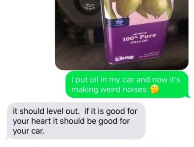 Tell Your Dad You Poured Olive Oil Into Your Car (23 pics)