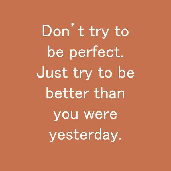 Just try new. Be better. Just try. Be better than yesterday. Habits quotes.