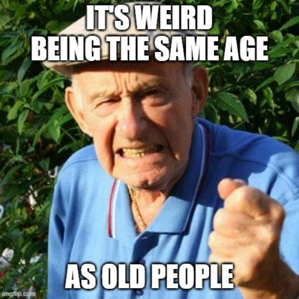 You Are Getting Old Memes (29 pics)