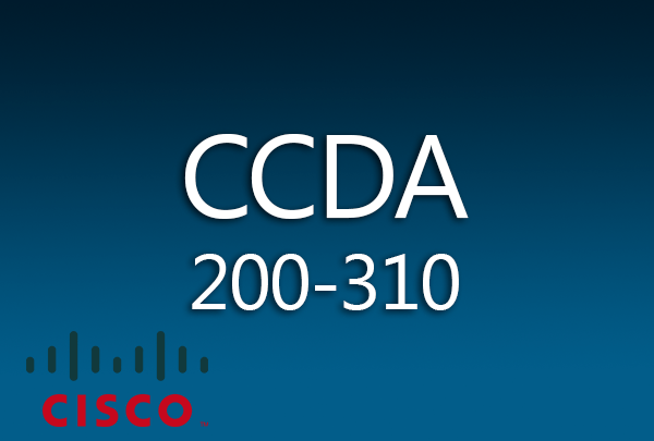 Why You Need to Get Cisco CCDA 200-310 Certification and How to Get It?
