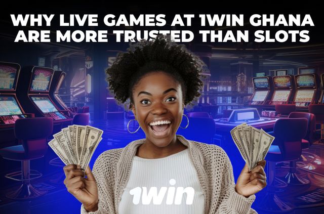 Why Live Games at 1Win Ghana are More Trusted Than Slots Why Live Games at 1Win Ghana are More Trusted Than Slots