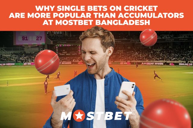 Why Single Bets on Cricket are More Popular Than Accumulators at Mostbet Bangladesh