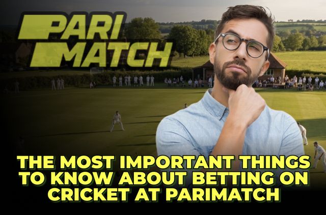 The Most Important Things to Know about Betting on Cricket at Parimatch